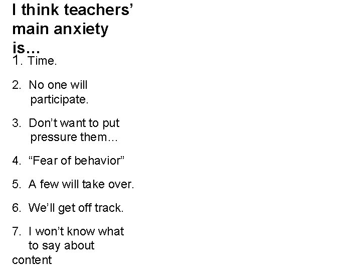 I think teachers’ main anxiety is… 1. Time. 2. No one will participate. 3.