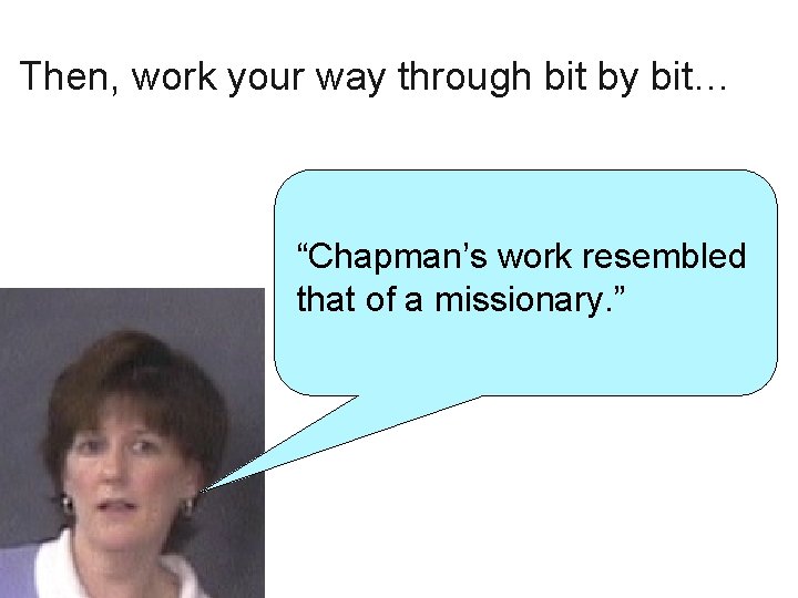 Then, work your way through bit by bit… “Chapman’s work resembled that of a