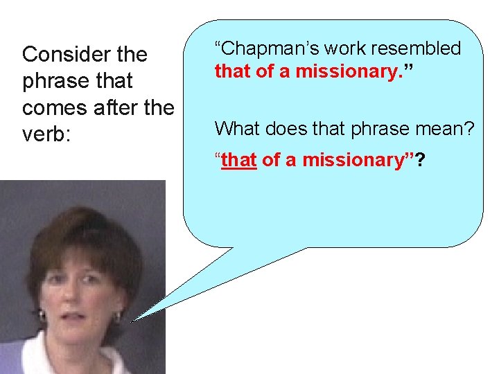 Consider the phrase that comes after the verb: “Chapman’s work resembled that of a
