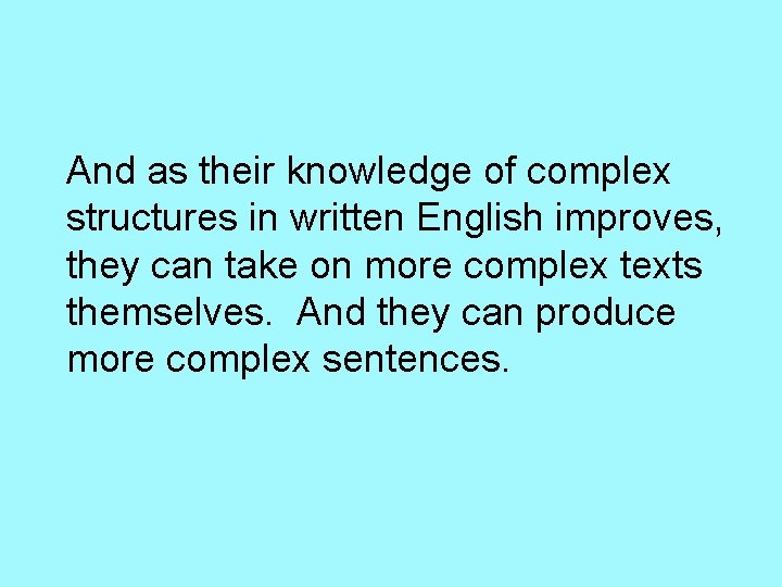 And as their knowledge of complex structures in written English improves, they can take