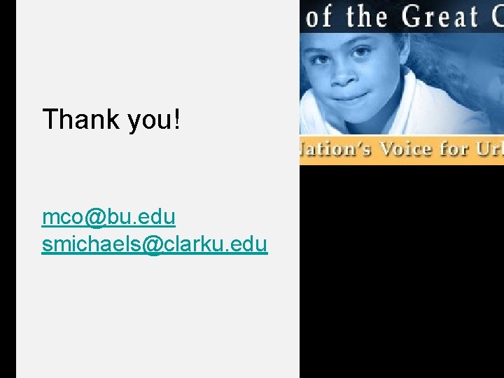 Thank you! mco@bu. edu smichaels@clarku. edu 
