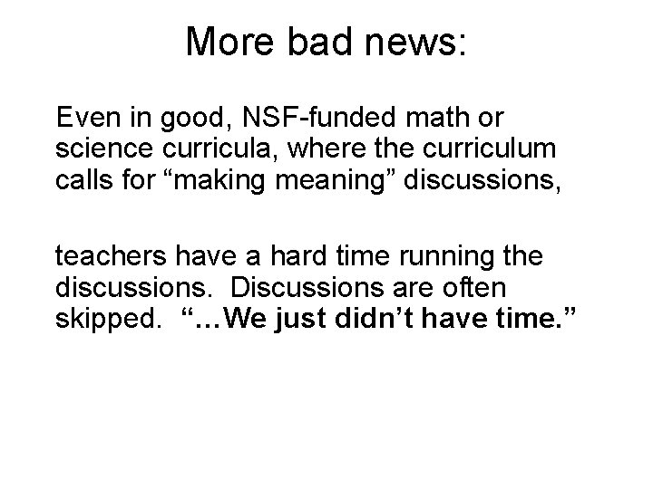 More bad news: Even in good, NSF-funded math or science curricula, where the curriculum