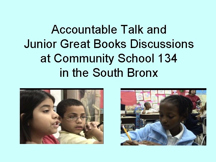 Accountable Talk and Junior Great Books Discussions at Community School 134 in the South