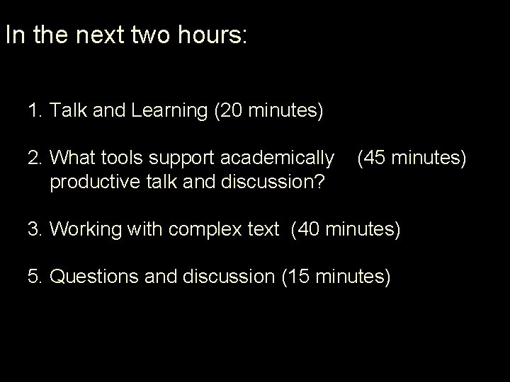 In the next two hours: 1. Talk and Learning (20 minutes) 2. What tools