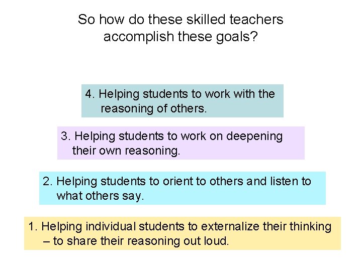 So how do these skilled teachers accomplish these goals? 4. Helping students to work