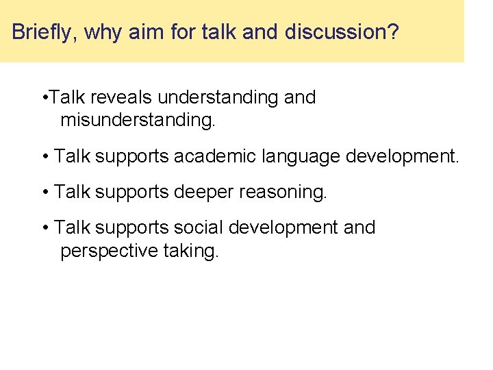  Briefly, why aim for talk and discussion? • Talk reveals understanding and misunderstanding.