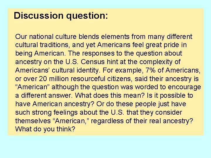 Discussion question: Our national culture blends elements from many different cultural traditions, and yet