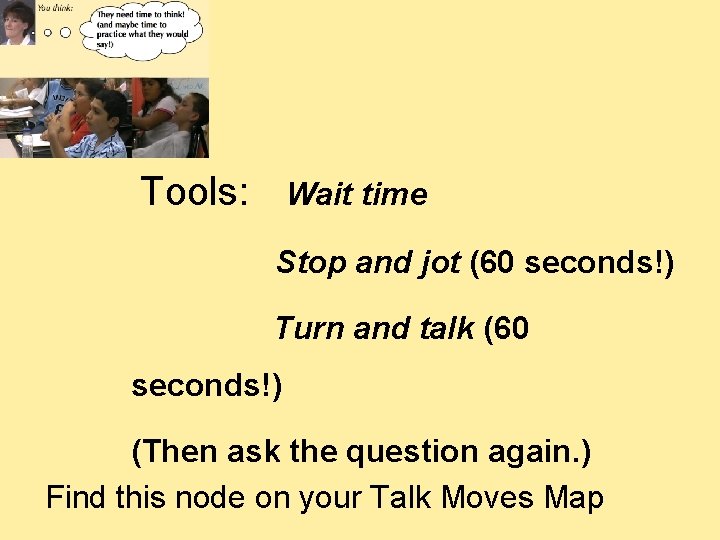  Tools: Wait time Stop and jot (60 seconds!) Turn and talk (60 seconds!)