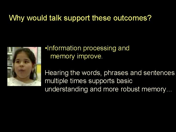 Why would talk support these outcomes? • Information processing and memory improve. Hearing the