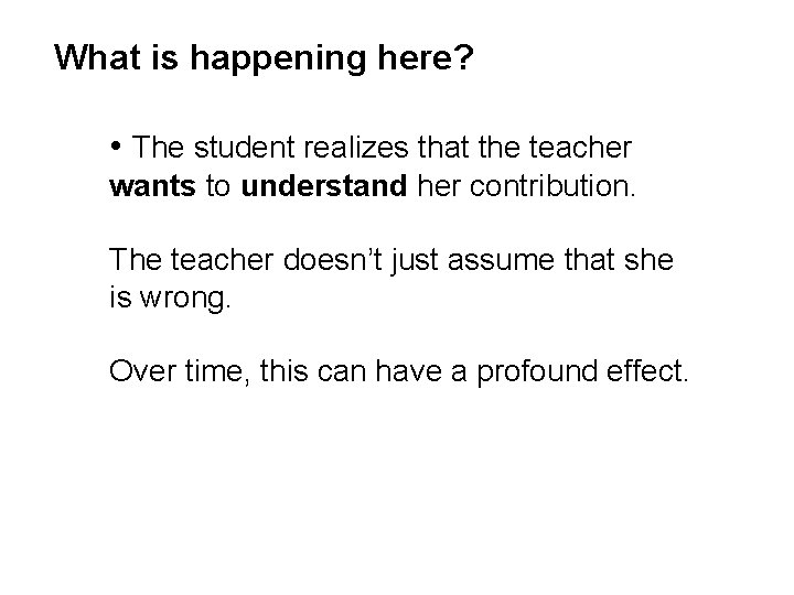 What is happening here? • The student realizes that the teacher wants to understand