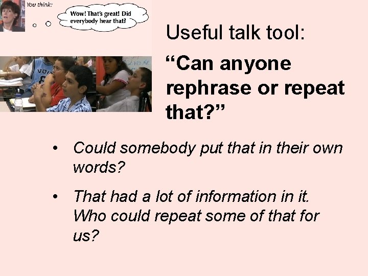 Useful talk tool: “Can anyone rephrase or repeat that? ” • Could somebody put
