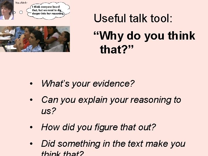 Useful talk tool: “Why do you think that? ” • What’s your evidence? •