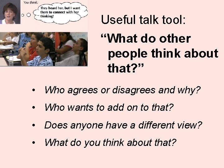 Useful talk tool: “What do other people think about that? ” • Who agrees