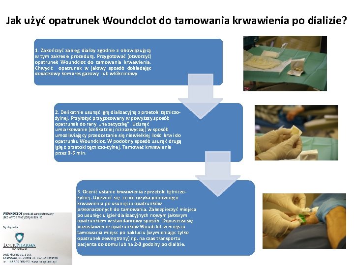 Jak użyć opatrunek Woundclot do tamowania krwawienia po dializie? 1. Zakończyć zabieg dializy zgodnie