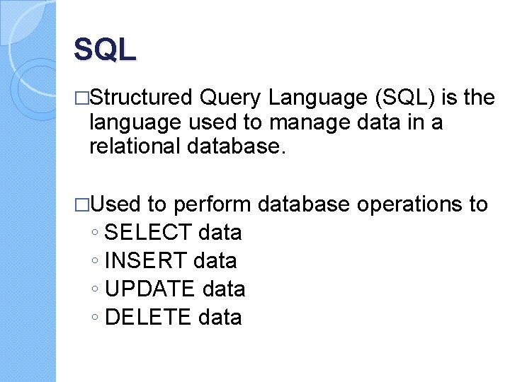 SQL �Structured Query Language (SQL) is the language used to manage data in a