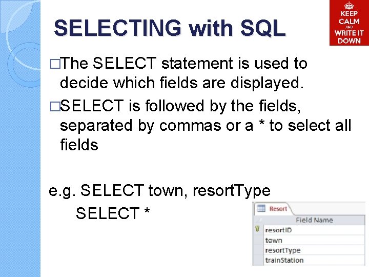 SELECTING with SQL �The SELECT statement is used to decide which fields are displayed.