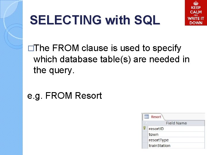 SELECTING with SQL �The FROM clause is used to specify which database table(s) are SELECTING with SQL �The FROM clause is used to specify which database table(s) are