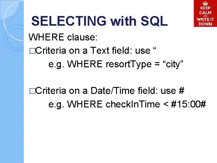 SELECTING with SQL WHERE clause: �Criteria on a Text field: use “ e. g.