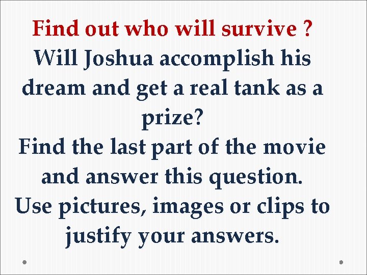 Find out who will survive ? Will Joshua accomplish his dream and get a