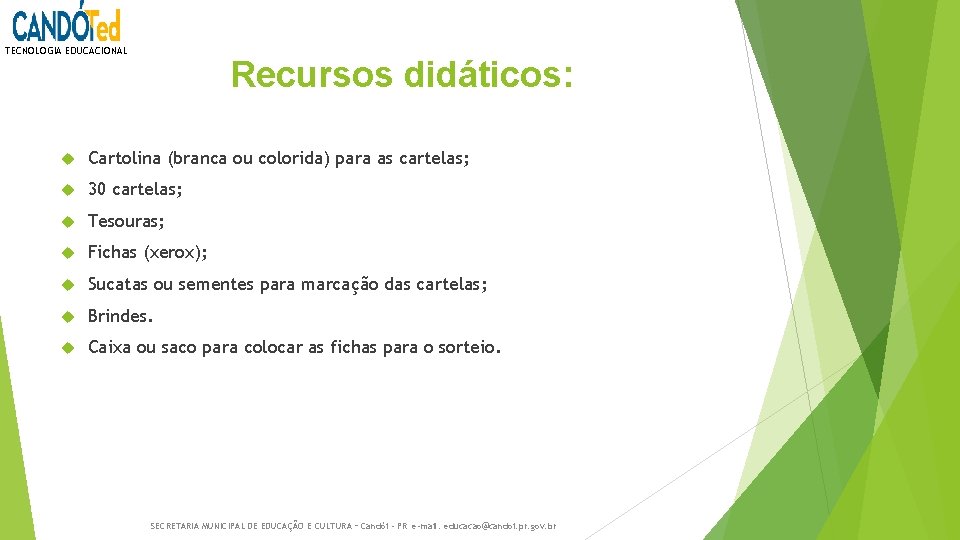 TECNOLOGIA EDUCACIONAL Recursos didáticos: Cartolina (branca ou colorida) para as cartelas; 30 cartelas; Tesouras;