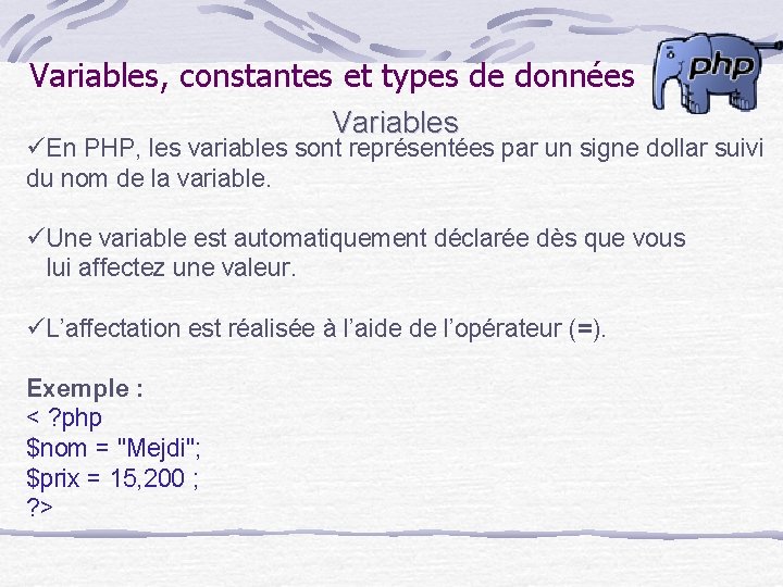 Variables, constantes et types de données Variables üEn PHP, les variables sont représentées par