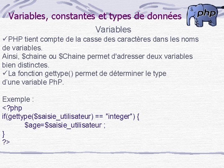 Variables, constantes et types de données Variables üPHP tient compte de la casse des