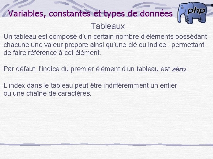 Variables, constantes et types de données Tableaux Un tableau est composé d’un certain nombre