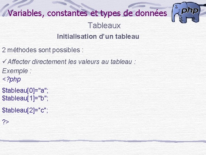 Variables, constantes et types de données Tableaux Initialisation d’un tableau 2 méthodes sont possibles