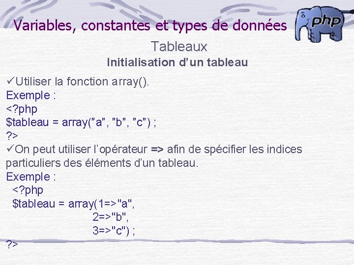 Variables, constantes et types de données Tableaux Initialisation d’un tableau üUtiliser la fonction array().