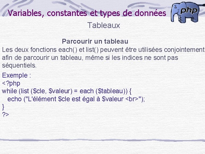 Variables, constantes et types de données Tableaux Parcourir un tableau Les deux fonctions each()