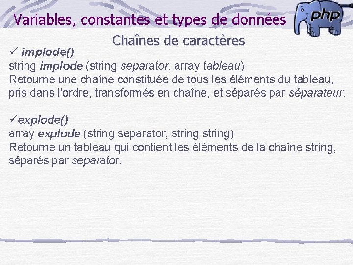 Variables, constantes et types de données ü implode() Chaînes de caractères string implode (string