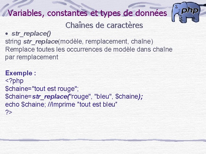 Variables, constantes et types de données Chaînes de caractères · str_replace() string str_replace(modèle, remplacement,