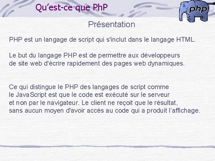 Qu’est-ce que Ph. P Présentation PHP est un langage de script qui s'inclut dans