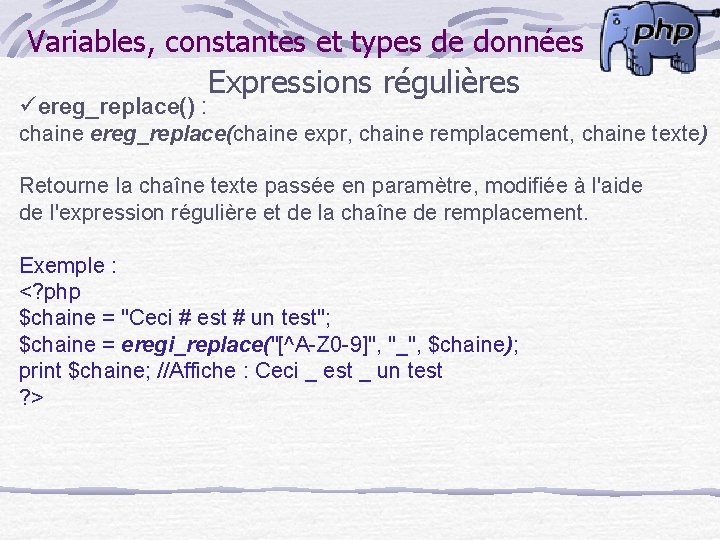 Variables, constantes et types de données Expressions régulières üereg_replace() : chaine ereg_replace(chaine expr, chaine