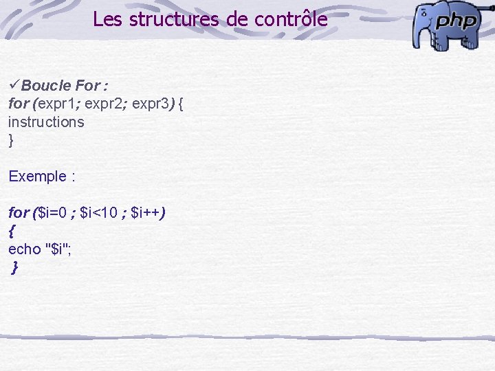 Les structures de contrôle üBoucle For : for (expr 1; expr 2; expr 3)