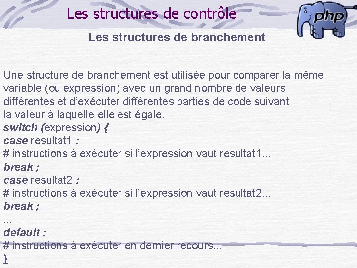 Les structures de contrôle Les structures de branchement Une structure de branchement est utilisée