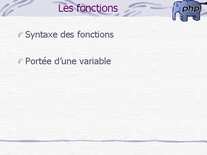 Les fonctions Syntaxe des fonctions Portée d’une variable 