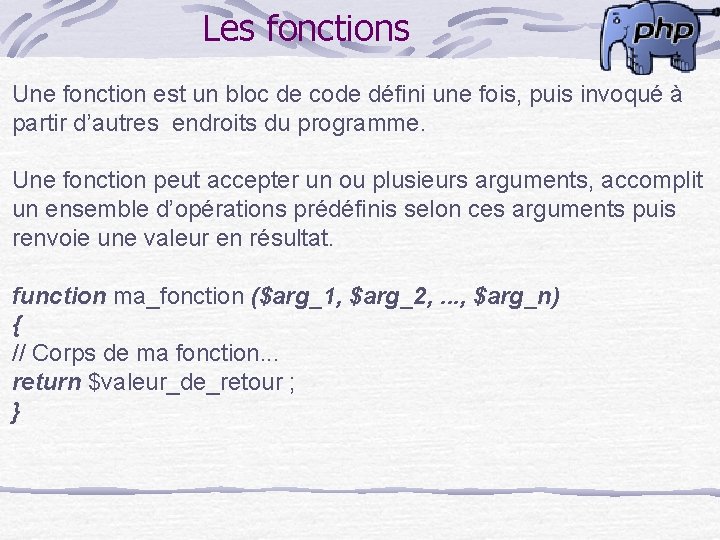 Les fonctions Une fonction est un bloc de code défini une fois, puis invoqué