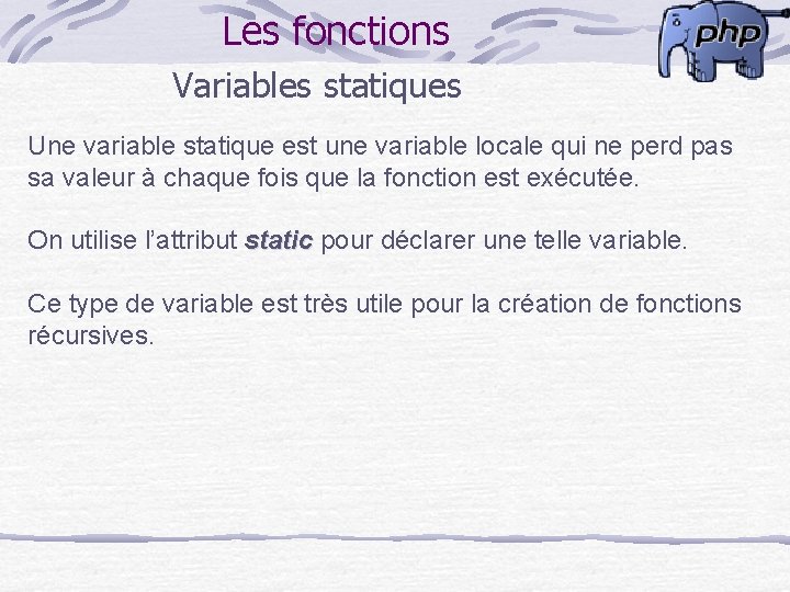 Les fonctions Variables statiques Une variable statique est une variable locale qui ne perd