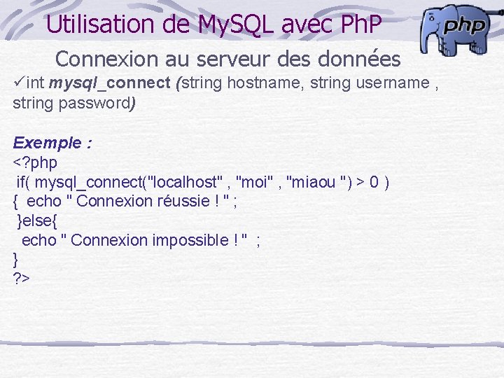 Utilisation de My. SQL avec Ph. P Connexion au serveur des données üint mysql_connect