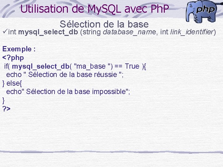 Utilisation de My. SQL avec Ph. P Sélection de la base üint mysql_select_db (string