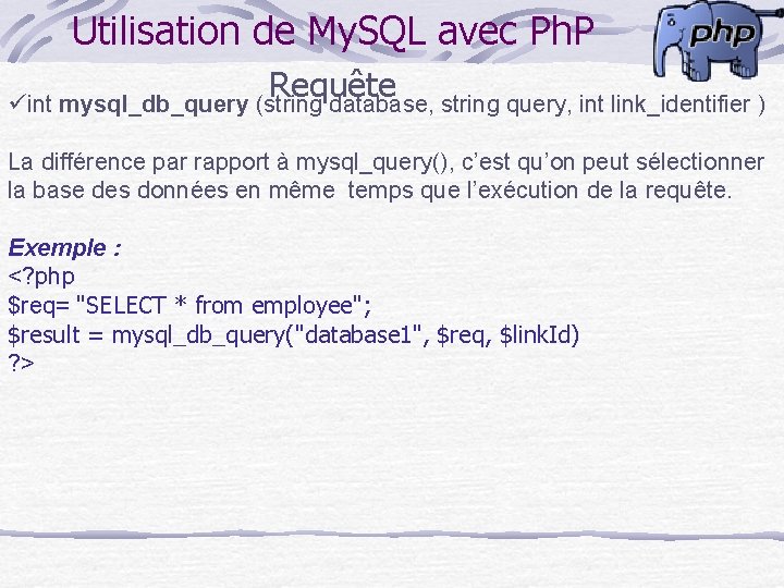 Utilisation de My. SQL avec Ph. P Requête üint mysql_db_query (string database, string query,