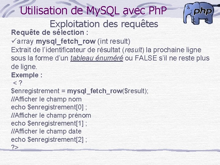 Utilisation de My. SQL avec Ph. P Exploitation des requêtes Requête de sélection :