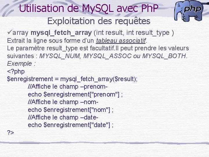 Utilisation de My. SQL avec Ph. P Exploitation des requêtes üarray mysql_fetch_array (int result,