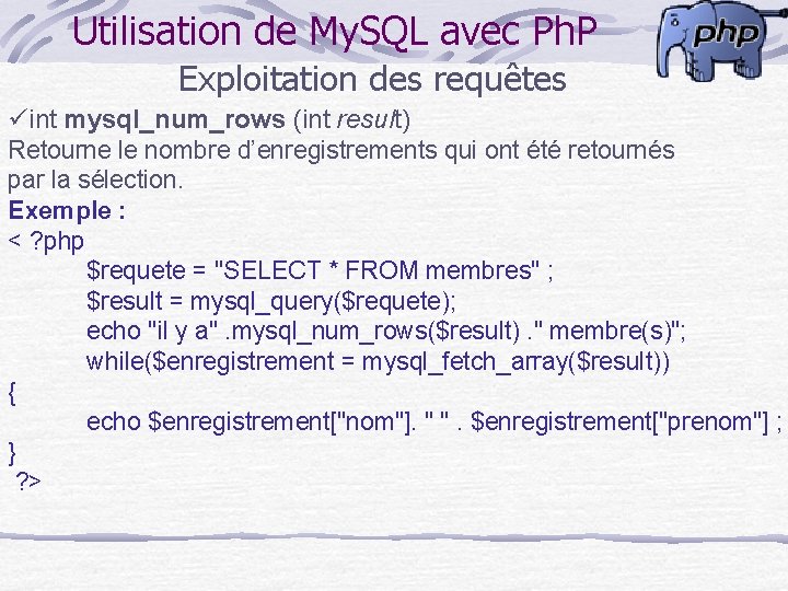 Utilisation de My. SQL avec Ph. P Exploitation des requêtes üint mysql_num_rows (int result)