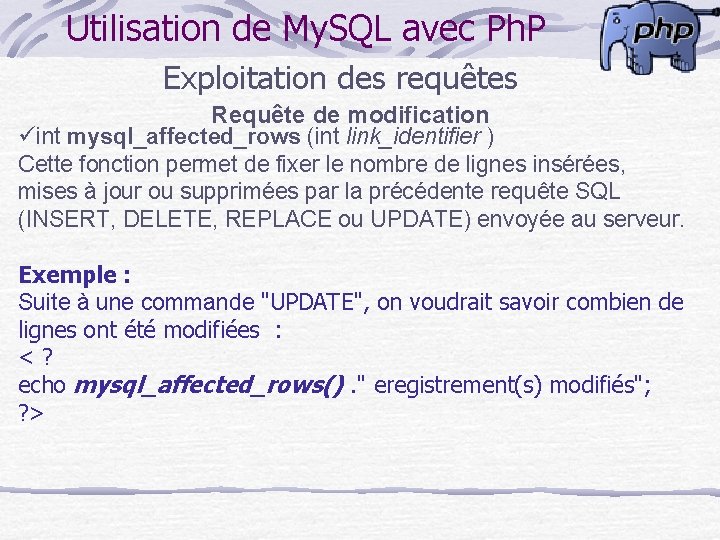 Utilisation de My. SQL avec Ph. P Exploitation des requêtes Requête de modification üint