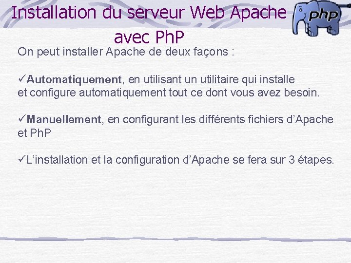 Installation du serveur Web Apache avec Ph. P On peut installer Apache de deux