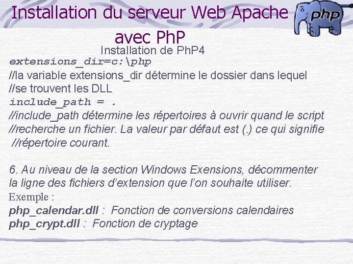 Installation du serveur Web Apache avec Ph. P Installation de Ph. P 4 extensions_dir=c: