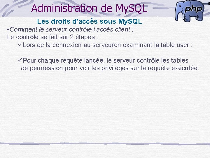 Administration de My. SQL Les droits d'accès sous My. SQL • Comment le serveur