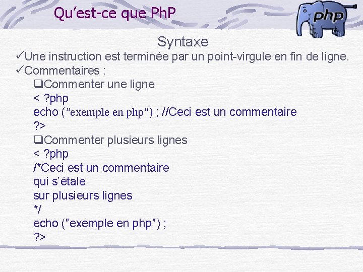 Qu’est-ce que Ph. P Syntaxe üUne instruction est terminée par un point-virgule en fin